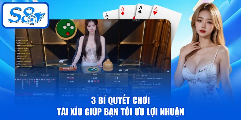 3 bí quyết chơi Tài Xỉu giúp bạn tối ưu lợi nhuận