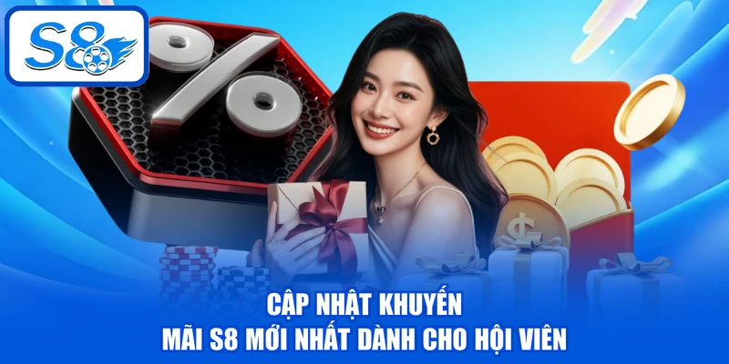 Cập nhật khuyến mãi S8 mới nhất dành cho hội viên