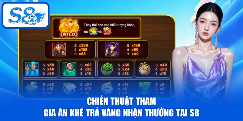 Chiến thuật tham gia ăn khế trả vàng nhận thưởng tại S8