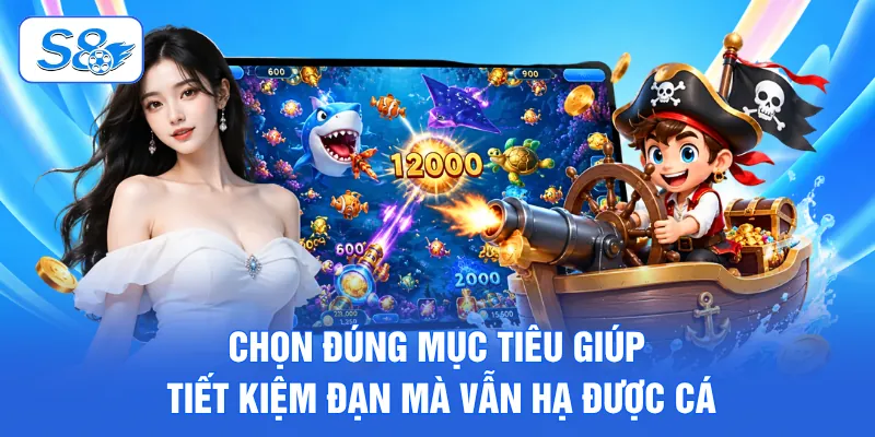 Chọn đúng mục tiêu giúp tiết kiệm đạn mà vẫn hạ được cá