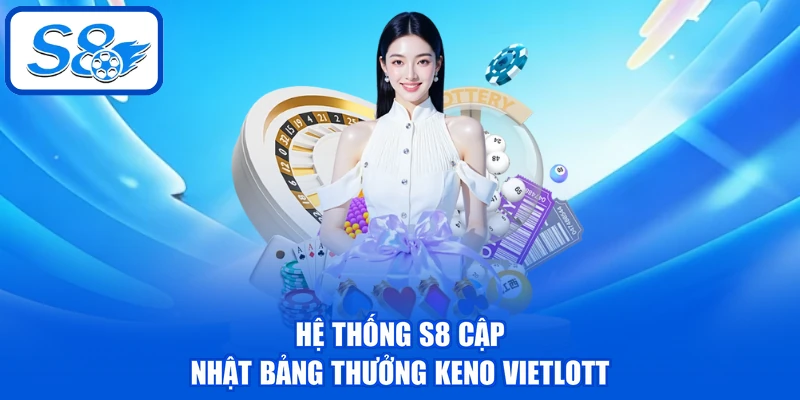 Hệ thống S8 cập nhật bảng thưởng Keno Vietlott