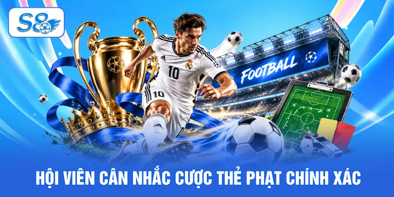 Hội viên cân nhắc cược thẻ phạt chính xác