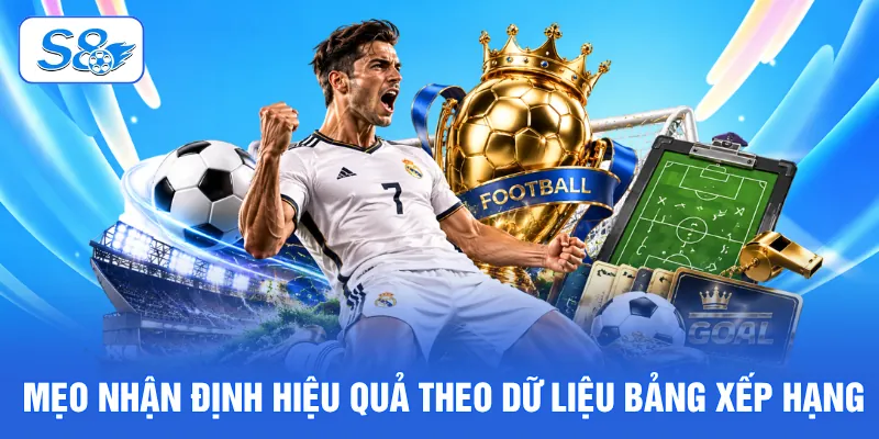 Mẹo nhận định hiệu quả theo dữ liệu bảng xếp hạng