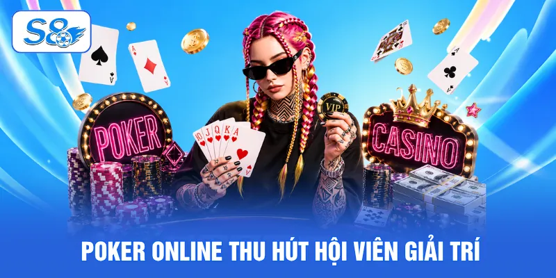 Poker online thu hút hội viên giải trí
