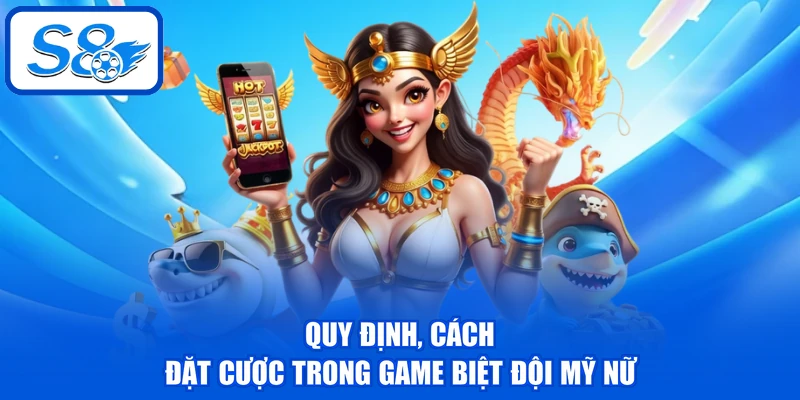 Quy định, cách đặt cược trong game Biệt Đội Mỹ Nữ