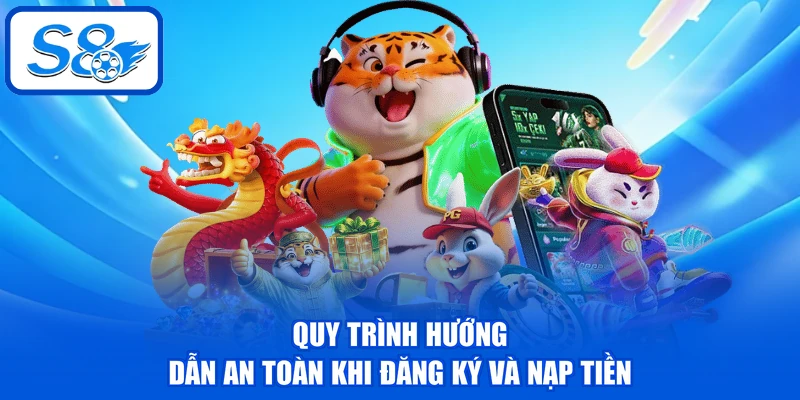Quy trình hướng dẫn an toàn khi đăng ký và nạp tiền