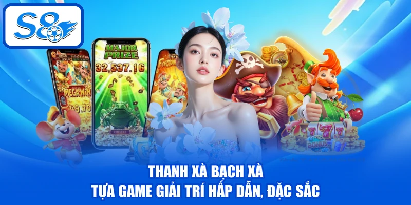 Thanh Xà Bạch Xà - Tựa game giải trí hấp dẫn, đặc sắc