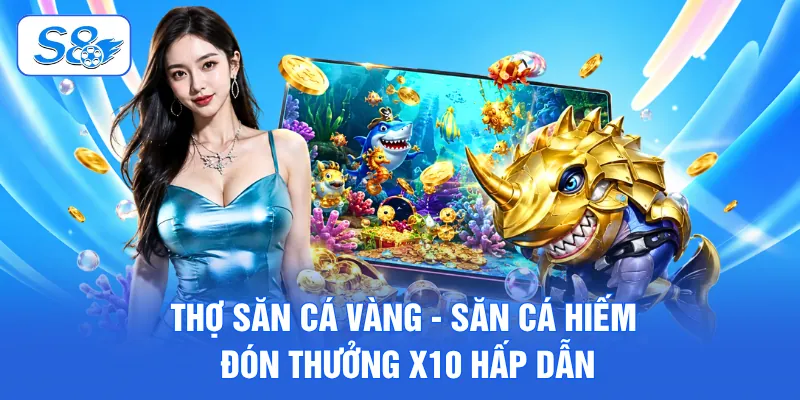Thợ Săn Cá Vàng - Săn Cá Hiếm Đón Thưởng X10 Hấp Dẫn 1 Thợ săn cá vàng